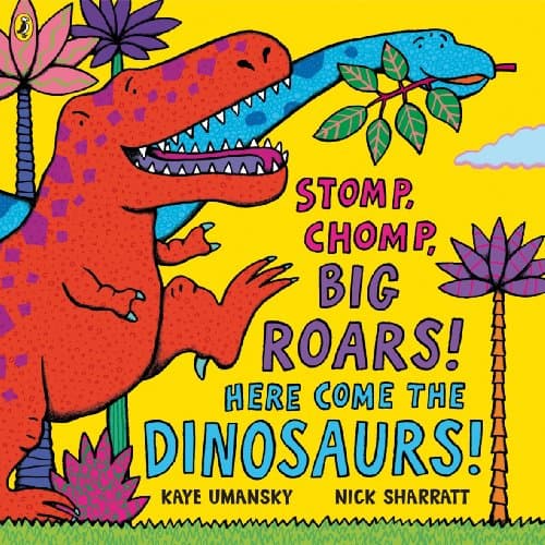 Stomp Chomp Big Roars Here Come the Dinosaurs