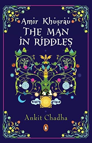 Amir Khusrau: The Man in Riddles