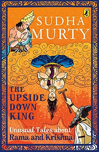 The Upside-Down King: Unusual Tales about Rama and Krishna