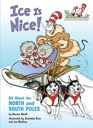 Ice Is Nice! : All About the North and South Poles (Cat in the Hat's Learning Library)