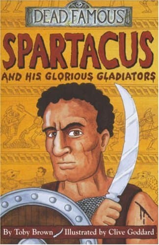 Spartacus and His Glorious Gladiators (Dead Famous)