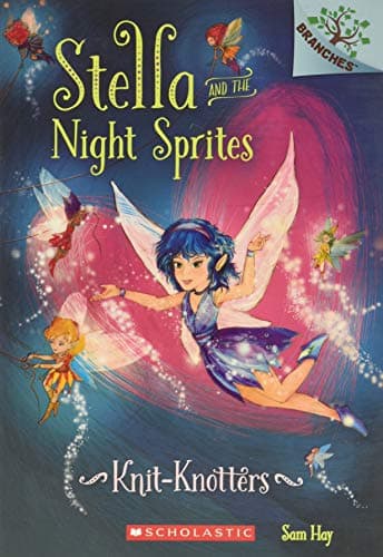 Knit-Knotters: A Branches Book (Stella and the Night Sprites #1): A Branches Book