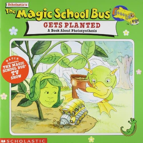 Gets Planted: A Book About Photosynthesis (The Magic School Bus)