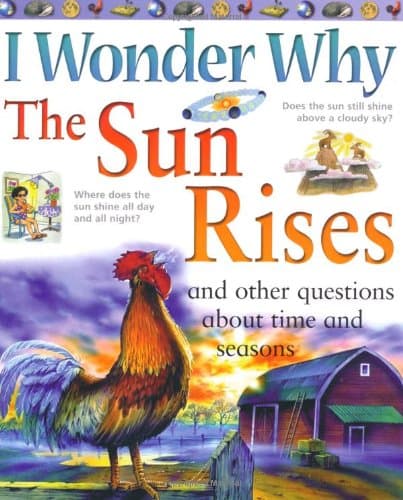 I Wonder Why the Sun Rises and Other Questions About Time and Seasons (I Wonder Why S.)