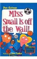Miss Small Is Off the Wall!: 05 (My Weird School)