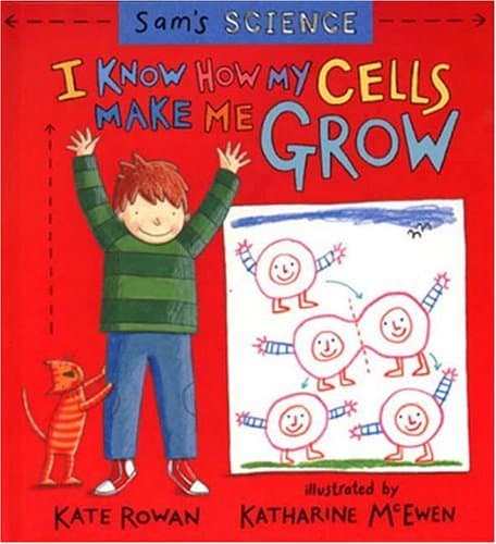 Sam's Science: I Know How My Cells Make Me Grow