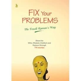 Fix Your Problems: Share His Wits, Wisdom, Intellect and Humour Through 74 Stories: The Tenali Raman's Way