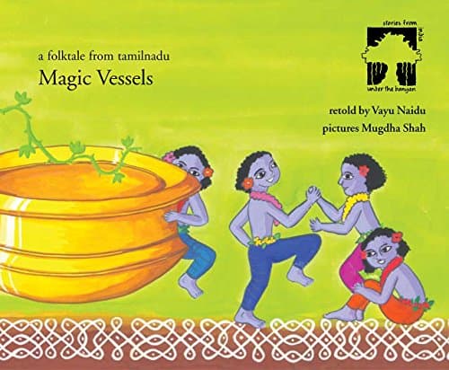 Magic Vessels: A Folktale from Tamilnadu (Under the Banyan)