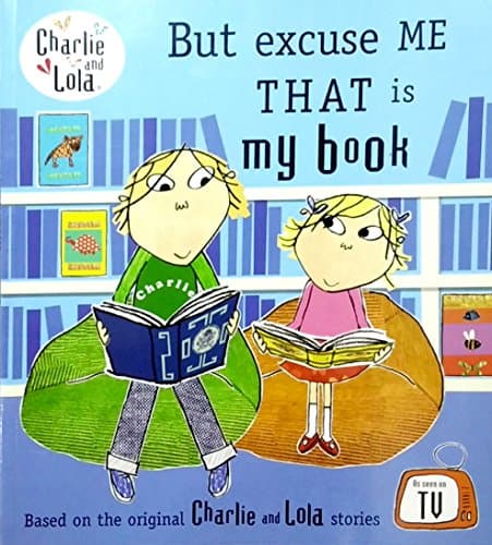 Charlie and Lola - But excuse me that is my Book