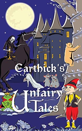 Carthick's Unfairy Tales: A retelling of seven tales from the days of the yore.