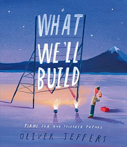 What Weâ€™ll Build: The breathtaking new companion to international bestseller Here We Are: Plans For Our Together Future