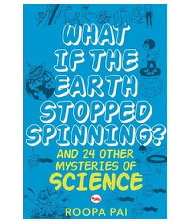 What If Earth Stopped Spinning. And 24 Other Mysteries of Science