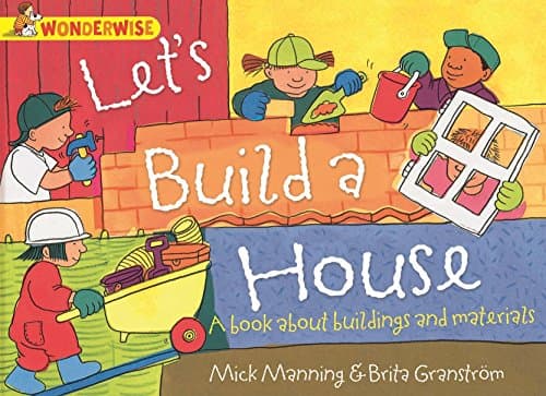 Let's Build a House: a book about buildings and materials (Wonderwise 14)