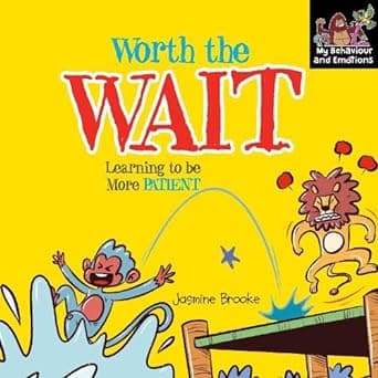Worth the Wait and Learning to be More Patient (My Behaviour and Emotions Library)