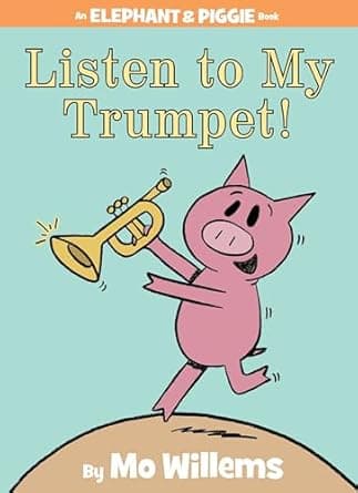 Listen to My Trumpet - An Elephant and Piggie Book
