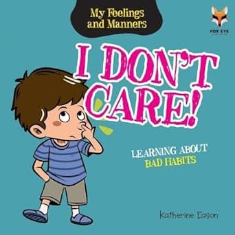 I Don't Care- Learning About Bad Habits (My Feelings And Manners Library)