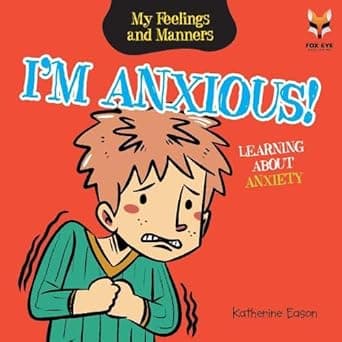 I'm Anxious- Learning About Anxiety (My Feelings and Manners Library)