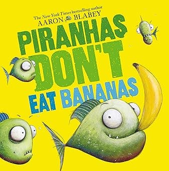 PIRANHAS DONT EAT BANANAS - picture book 
