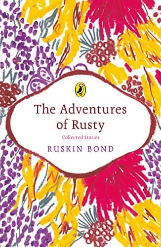 The Adventures of Rusty: A collection of 20 most loved stories about Rusty by award-winning author Ruskin Bond, a must-read novel for nature lovers