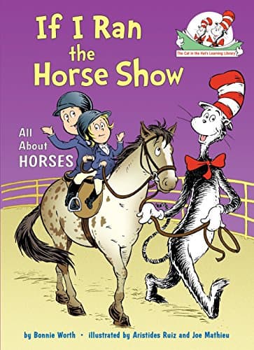 If I Ran the Horse Show : All About Horses (Cat in the Hat's Learning Library)