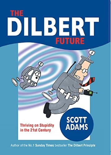 Dilbert Future: Thriving on Stupidity
