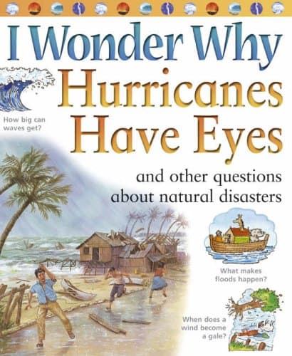 I Wonder Why Hurricanes Have Eyes: And Other Questions About Natural Disasters (I Wonder Why S.)