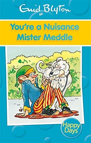 You're a Nuisance Mister Meddle (Enid Blyton: Happy Days)