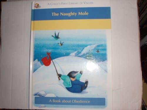 The Naughty Mole (A Child's First Library of Values: A Book About Obedience)