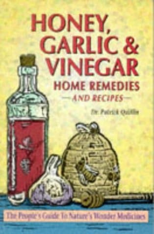 Honey, Garlic and Vinegar: Home Remedies and Recipes - The People's Guide to Nature's Wonder Medicines