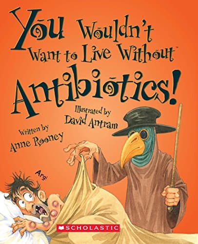 You Wouldn't Want to Live Without Antibiotics