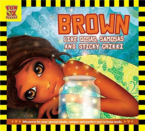 Brown Like Dosas Samosas and Sticky Chikki: Inspirational Story Book for Children