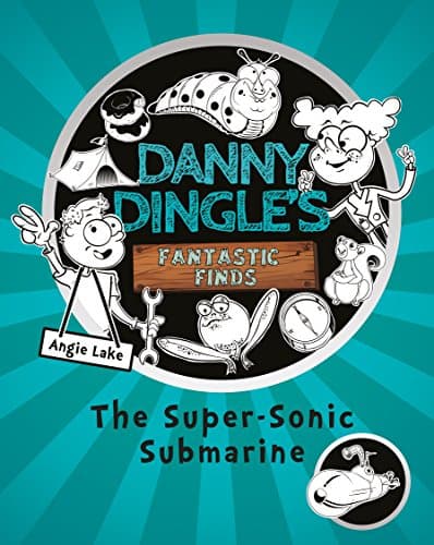 The Super-Sonic Submarine (Danny Dingle's Fantastic Finds Book 2)