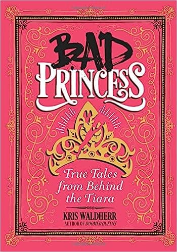 Bad Princess: True Tales from Behind the Tiara