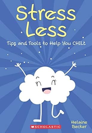 Stess Less- Tips and Tools to Help you Chill - For kids and adults