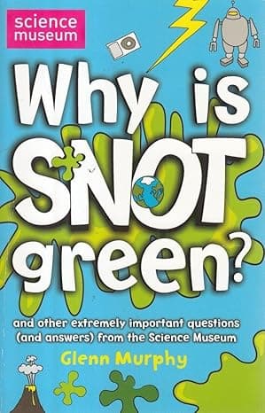 Why is Snot Green? Knowledge -The Science Museum Question and Answer