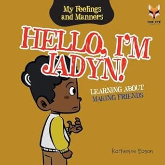 Hello, I'm Jadyn Learning About Making Friends (My Feelings And Manners Library)