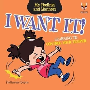 I Want It- Learning To Control Your Temper (My Feelings And Manners Library)