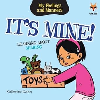 It's Mine- Learning About Sharing (My Feelings and Manners Library)