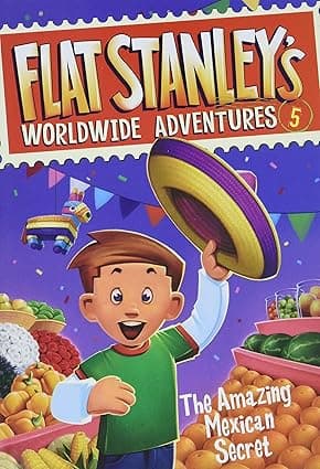 The Amazing Mexican Secret- Flat Stanley's Worldwide Adventures 5