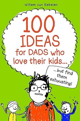 100 Ideas for Dads Who Love Their Kids - parenting
